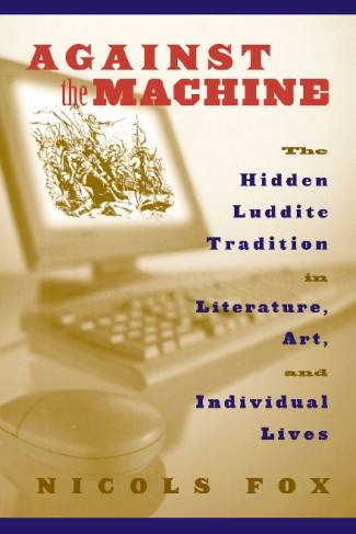 against-the-machine-the-hidden-luddite-tradition-in-literature-art-and-individua.jpg