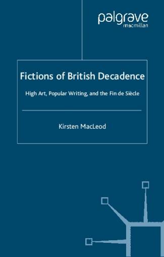 fictions-of-british-decadence-high-art-popular-writing-and-the-fin-de-siecle.jpg