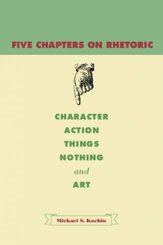 five-chapters-on-rhetoric-character-action-things-nothing-and-art.jpg