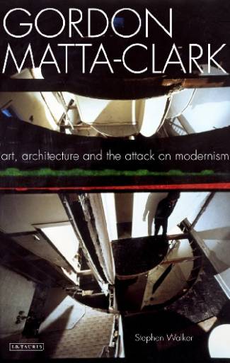 gordon-matta-clark-art-architecture-and-the-attack-on-modernism.jpg
