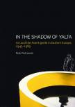 in-the-shadow-of-yalta-art-and-the-avant-garde-in-eastern-europe-1945-1989.jpg