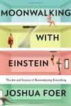 moonwalking-with-einstein-the-art-and-science-of-remembering-everything68c53c9c75d538b202c62537e8af2bdc73828.jpg