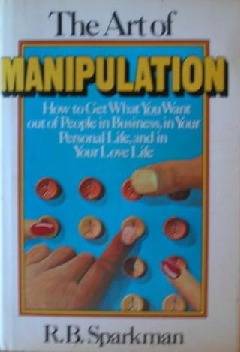 the-art-of-manipulation-how-to-get-what-you-want-out-of-people-in-business-in-yo.jpg