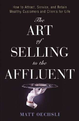 the-art-of-selling-to-the-affluent-how-to-attract-service-and-retain-wealthy-cus.jpg