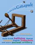 the-art-of-the-catapult-build-greek-ballistae-roman-onagers-english-trebuchets-a.jpg