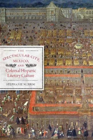 the-spectacular-city-mexico-and-colonial-hispanic-literary-culture-joe-r-and-ter.jpg